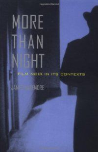 More Than Night: Film Noir in Its Contexts, James Naremore