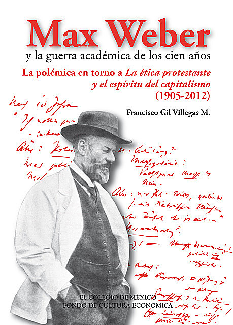 Max Weber y la guerra académica de los cien años, Francisco Gil Villegas M.
