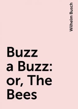 Buzz a Buzz: or, The Bees, Wilhelm Busch