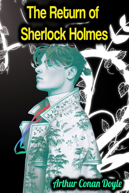 The Return of Sherlock Holmes by Sir Arthur Conan Doyle (Illustrated), 