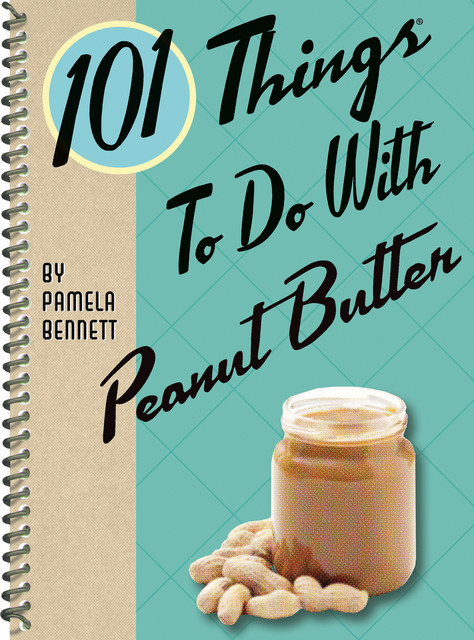 101 Things To Do With Peanut Butter, Pamela Bennett