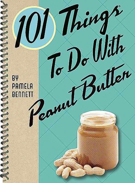 101 Things To Do With Peanut Butter, Pamela Bennett
