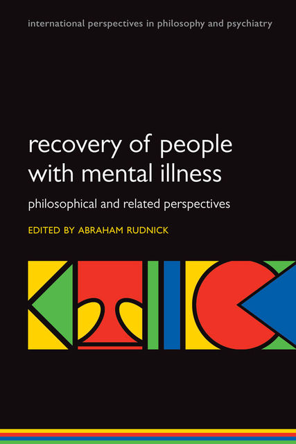 Recovery of People with Mental Illness : Philosophical and Related Perspectives, Abraham Rudnick