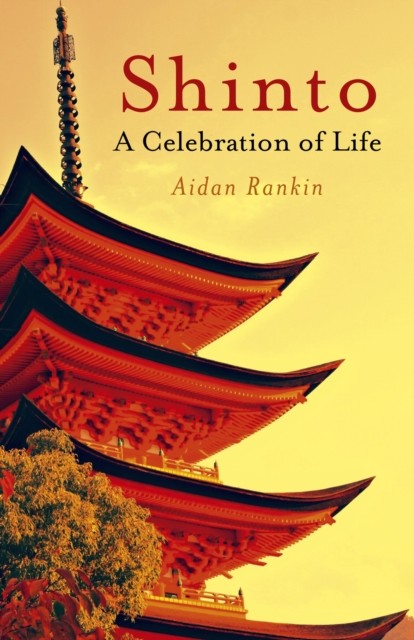 Shinto: A celebration of Life, Aidan Rankin