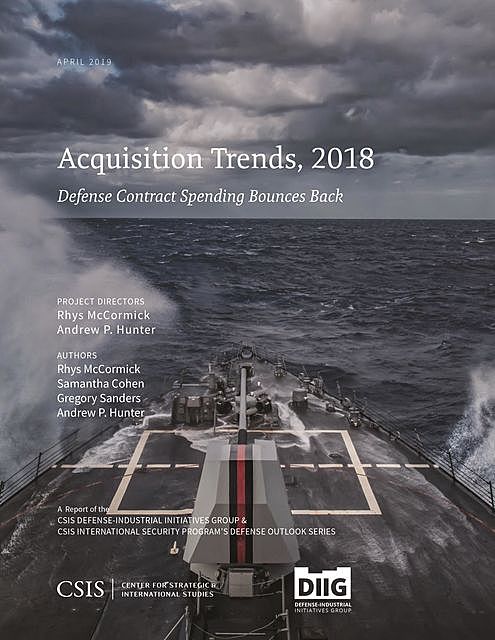 Acquisition Trends, 2018: Defense Contract Spending Bounces Back, Gregory Sanders, Samantha Cohen, Andrew Hunter, Rhys McCormick