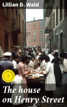 The house on Henry Street, Lillian D. Wald