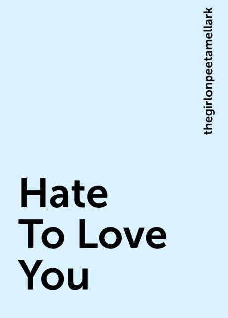 Hate To Love You, thegirlonpeetamellark