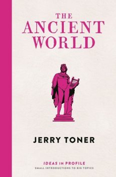 The Ancient World: Ideas in Profile, Jerry Toner
