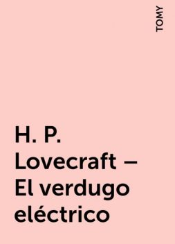 H. P. Lovecraft – El verdugo eléctrico, TOMY