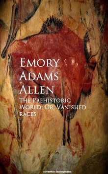 The Prehistoric World; Or, Vanished races, Emory Adams Allen