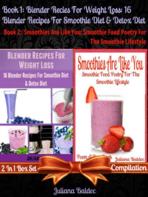 Best Blender Recipes For Weight Loss: 16 Blender Recipes For Smoothie Diet & Detox Diet + Smoothies Are Like You, Juliana Baldec