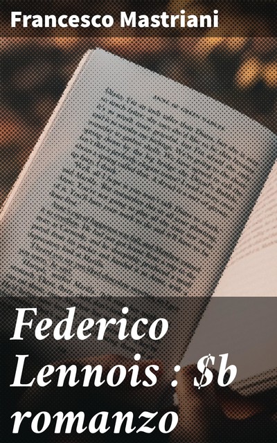 Federico Lennois : romanzo, Francesco Mastriani