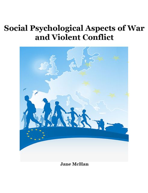 Social Psychological Aspects of War and Violent Conflict, Jane McHan