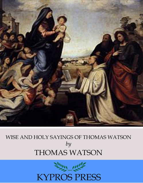 Wise and Holy Sayings of Thomas Watson, Thomas Watson