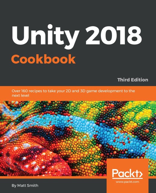 Unity 2018 Cookbook, Matt Smith