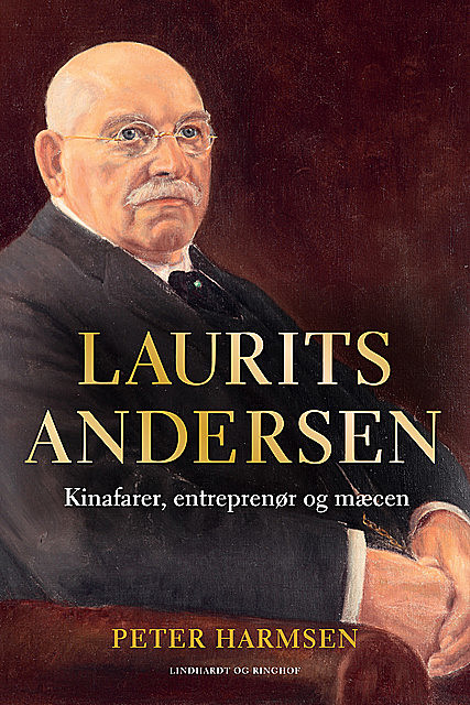 Laurits Andersen – Kinafarer, entreprenør og mæcen, Peter Harmsen