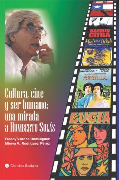 Cultura, cine y ser humano: una mirada a Humberto Solás, Freddy Varona Domínguez, Mireya V Rodríguez Pérez