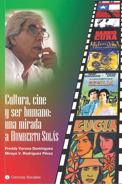 Cultura, cine y ser humano: una mirada a Humberto Solás, Freddy Varona Domínguez, Mireya V Rodríguez Pérez