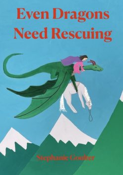 Even Dragons Need Rescuing, Stephanie Goulter