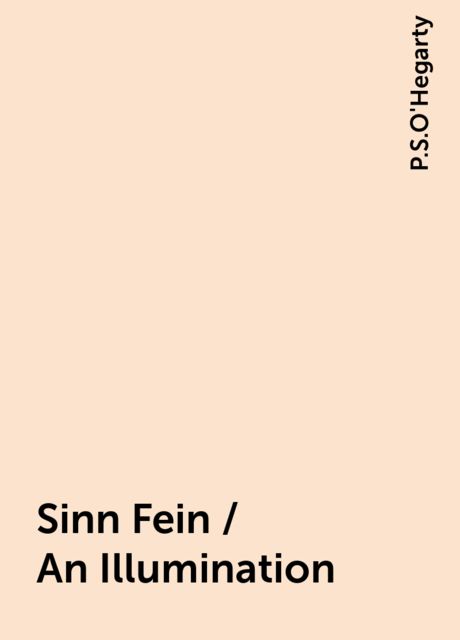 Sinn Fein / An Illumination, P.S.O'Hegarty
