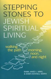 Stepping Stones to Jewish Spiritual Living, Karen Bonnell Werth, Rabbi James L. Mirel