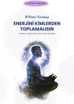 Enerjini Kimlerden Toplamalısın, R. Hatice Karakaya
