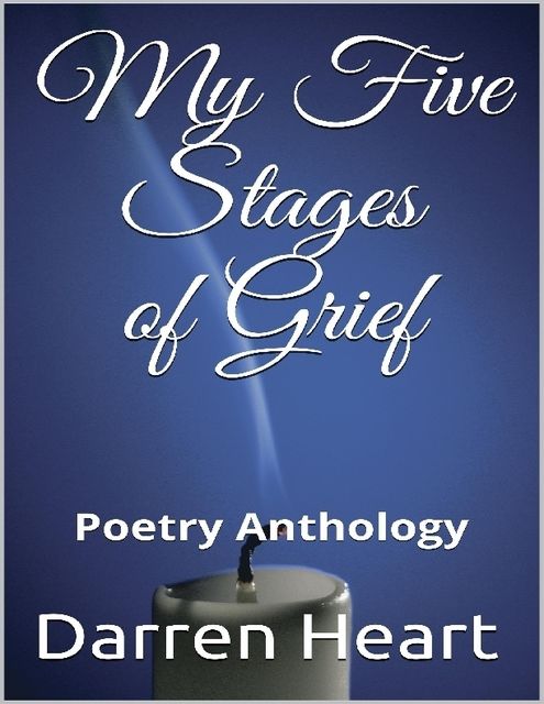 My Five Stages of Grief: Poetry Anthology, Darren Heart
