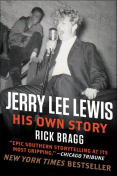 Jerry Lee Lewis: His Own Story, Rick Bragg