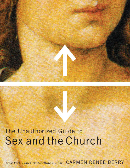 The Unauthorized Guide to Sex and Church, Carmen Renee Berry