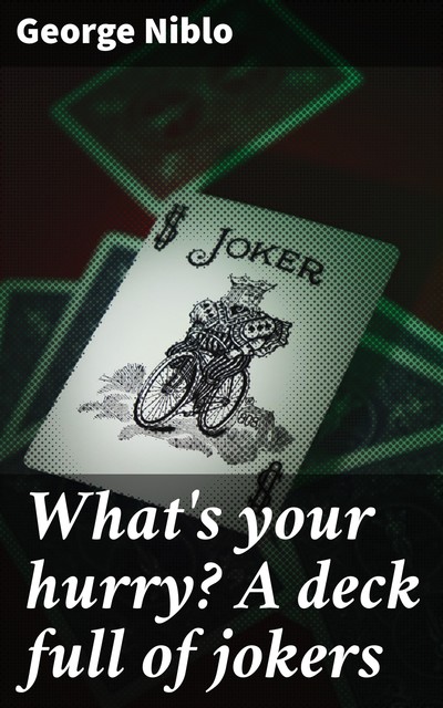What's your hurry? A deck full of jokers, George Niblo