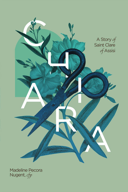 Chiara: A Story of Saint Clare of Assisi, Madeleine Pecora Nugent