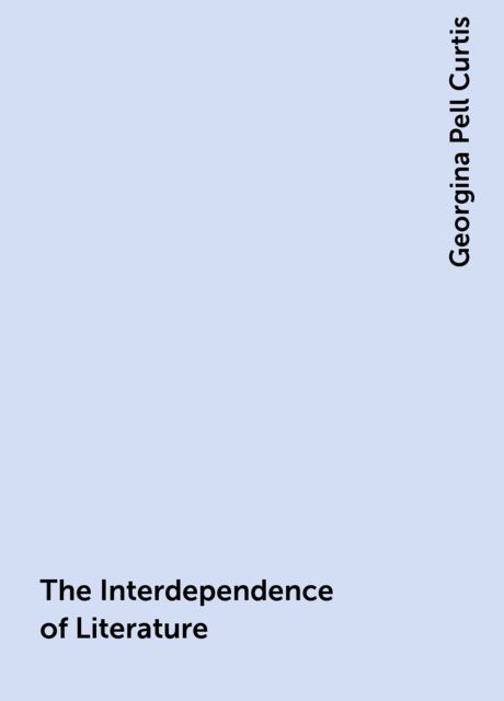 The Interdependence of Literature, Georgina Pell Curtis