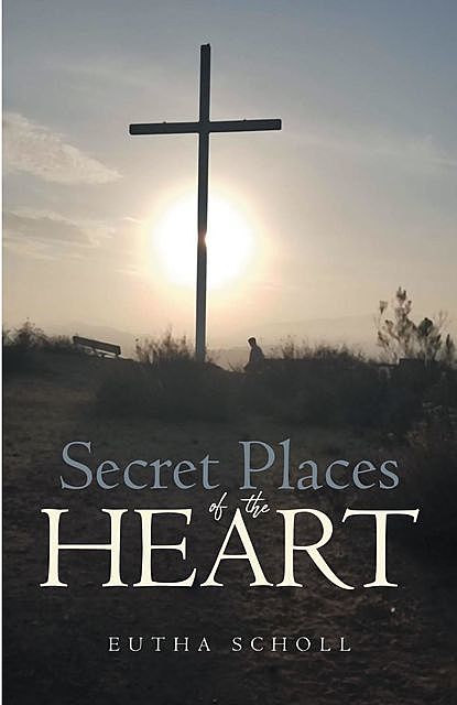 Secret place of the Heart, Eutha Scholl