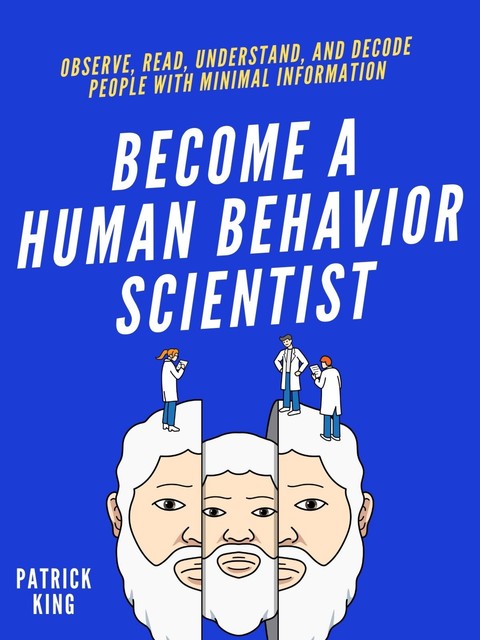 Become A Human Behavior Scientist, Patrick King