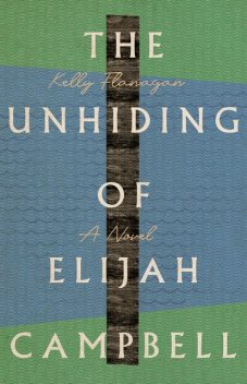 Unhiding of Elijah Campbell, Kelly Flanagan