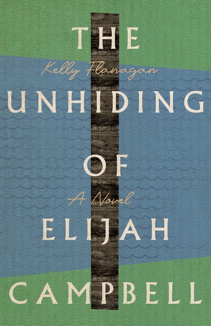 Unhiding of Elijah Campbell, Kelly Flanagan