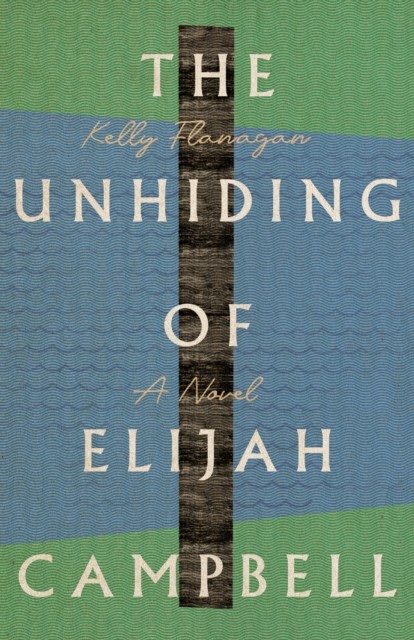 Unhiding of Elijah Campbell, Kelly Flanagan