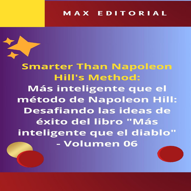 Más inteligente que el método de Napoleón Hill: Desafiando las ideas de éxito del libro «Más inteligente que el diablo» – Volumen 06, Max Editorial