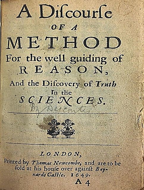 A Discourse of a Method for the Well Guiding of Reason and the Discovery of Truth in the Sciences, Rene Descartes