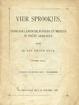 Vier sprookjes, voor Hollandsche jongens en meisjes in poëzy gebracht, Jan Pieter Heije