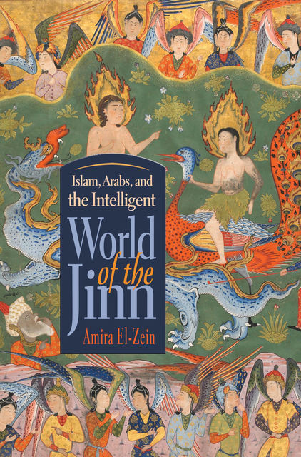 Islam, Arabs, and Intelligent World of the Jinn, Amira El-Zein