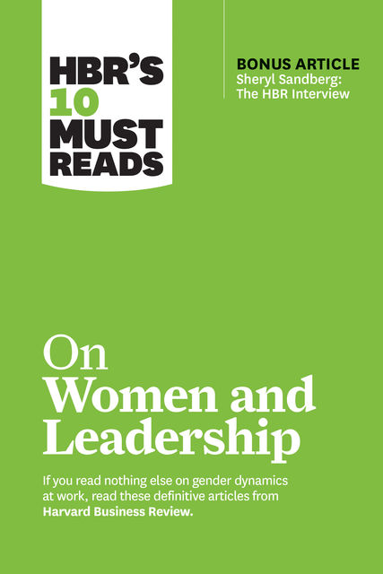 HBR's 10 Must Reads on Women and Leadership (with bonus article “Sheryl Sandberg: The HBR Interview”), Deborah Tannen, Harvard Business Review, Joan C.Williams, Sylvia Ann Hewlett, Herminia Ibarra