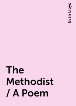 The Methodist / A Poem, Evan Lloyd