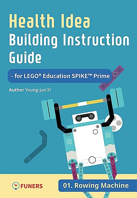 Health Idea Building Instruction Guide for LEGO® Education SPIKE™ Prime 02 Weightlifting, Young-jun Yi