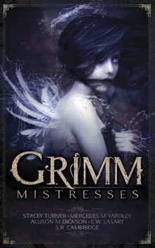 Grimm Mistresses, Stacey Turner, C.W.LaSart, Mercedes M.Yardley
