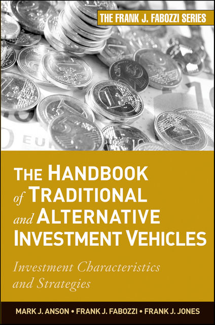 The Handbook of Traditional and Alternative Investment Vehicles, Frank J.Fabozzi, Frank J.Jones, Mark J.P.Anson