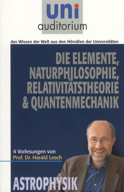 Die Elemente Naturphilosophie Relativitätstheorie Quantenmechanik, Harald Lesch
