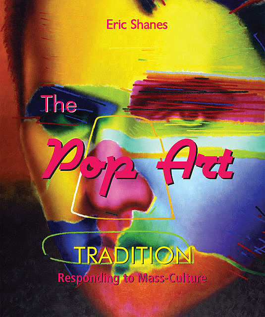 The Pop Art Tradition – Responding to Mass-Culture, Eric Shanes