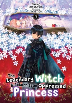 The Legendary Witch Is Reborn as an Oppressed Princess: Volume 5, Touko Amekawa