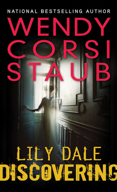 Lily Dale: Discovering, Wendy Corsi Staub
